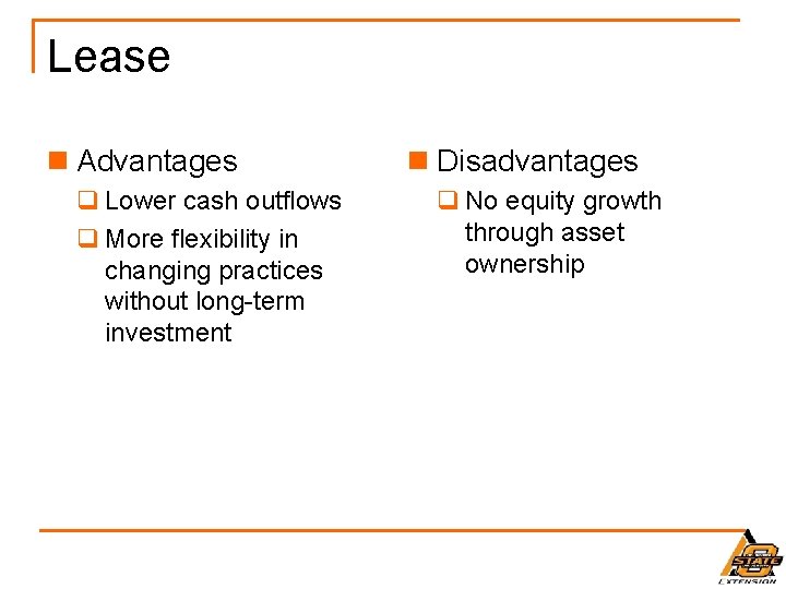 Lease n Advantages q Lower cash outflows q More flexibility in changing practices without
