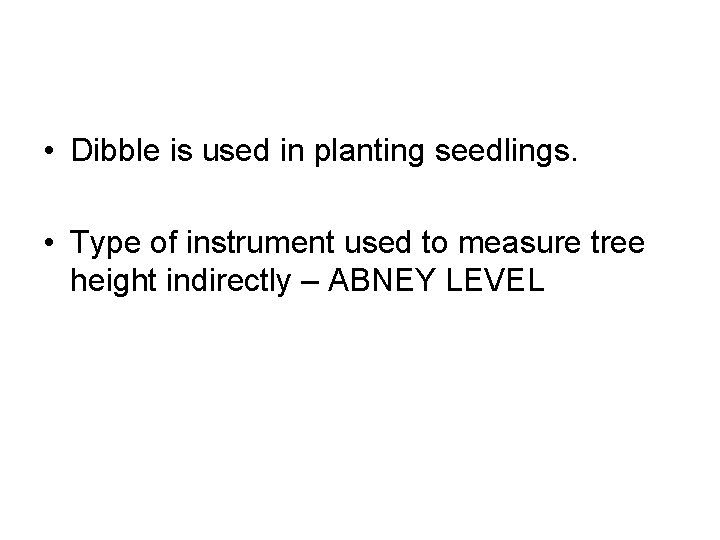  • Dibble is used in planting seedlings. • Type of instrument used to