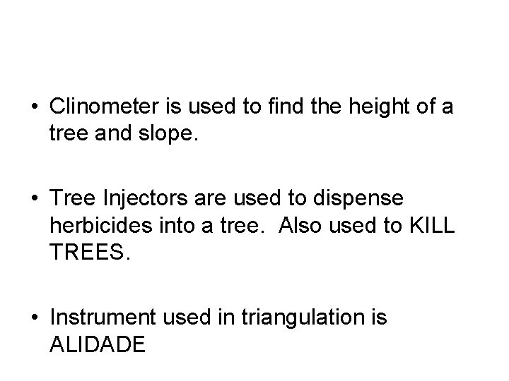  • Clinometer is used to find the height of a tree and slope.