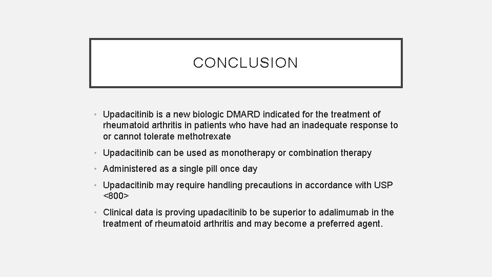 CONCLUSION • Upadacitinib is a new biologic DMARD indicated for the treatment of rheumatoid