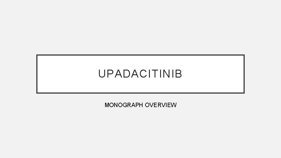 UPADACITINIB MONOGRAPH OVERVIEW 