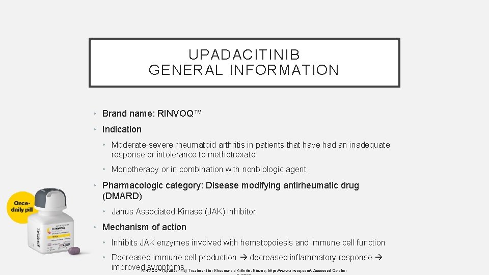 UPADACITINIB GENERAL INFORMATION • Brand name: RINVOQ™ • Indication • Moderate-severe rheumatoid arthritis in