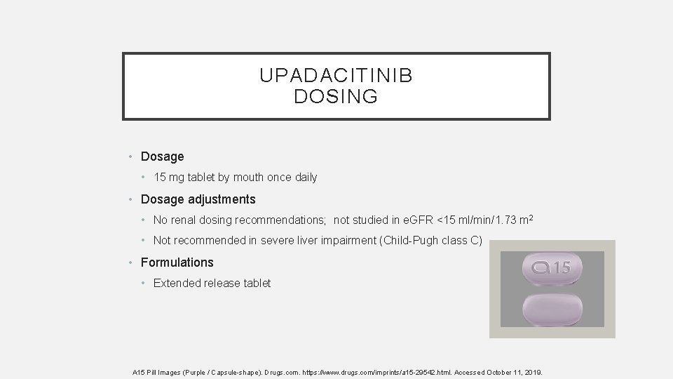 UPADACITINIB DOSING • Dosage • 15 mg tablet by mouth once daily • Dosage