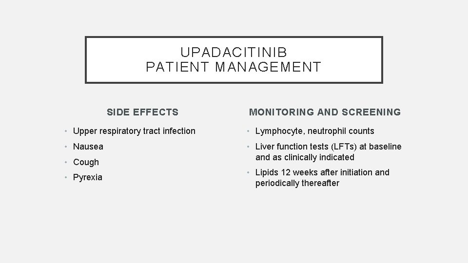 UPADACITINIB PATIENT MANAGEMENT SIDE EFFECTS MONITORING AND SCREENING • Upper respiratory tract infection •