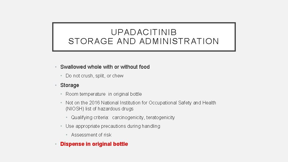 UPADACITINIB STORAGE AND ADMINISTRATION • Swallowed whole with or without food • Do not