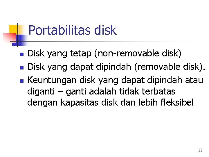 Portabilitas disk n n n Disk yang tetap (non-removable disk) Disk yang dapat dipindah