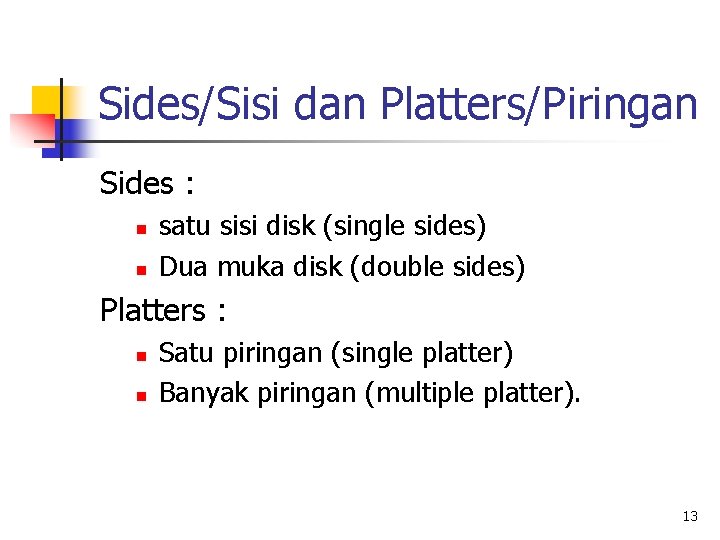 Sides/Sisi dan Platters/Piringan Sides : n n satu sisi disk (single sides) Dua muka