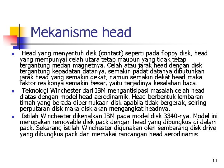 Mekanisme head n n n Head yang menyentuh disk (contact) seperti pada floppy disk,