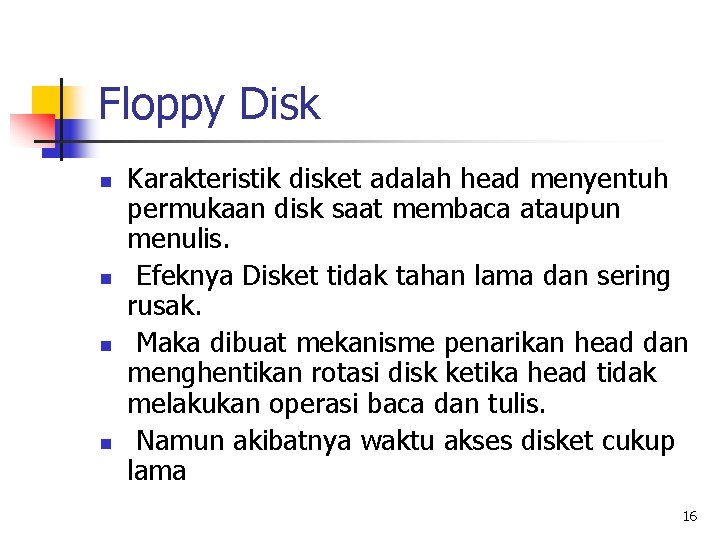 Floppy Disk n n Karakteristik disket adalah head menyentuh permukaan disk saat membaca ataupun