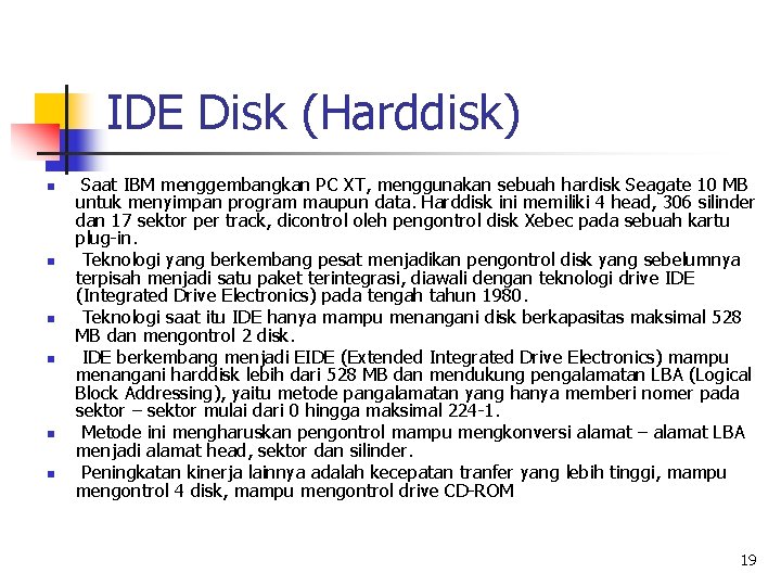 IDE Disk (Harddisk) n n n Saat IBM menggembangkan PC XT, menggunakan sebuah hardisk