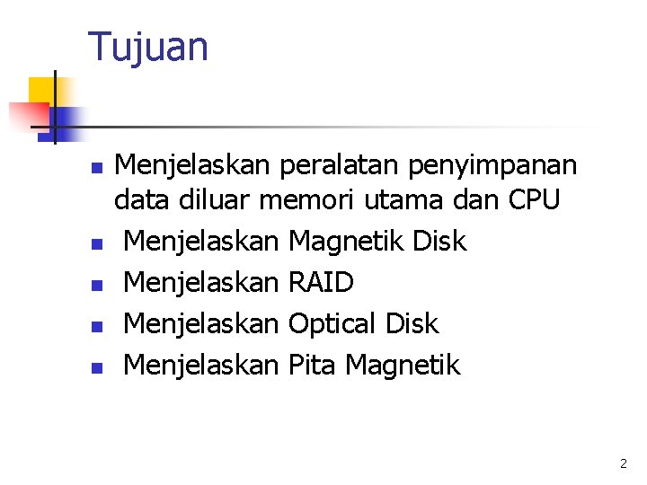 Tujuan n n Menjelaskan peralatan penyimpanan data diluar memori utama dan CPU Menjelaskan Magnetik