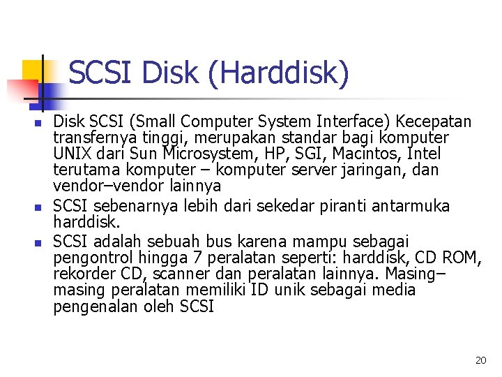 SCSI Disk (Harddisk) n n n Disk SCSI (Small Computer System Interface) Kecepatan transfernya