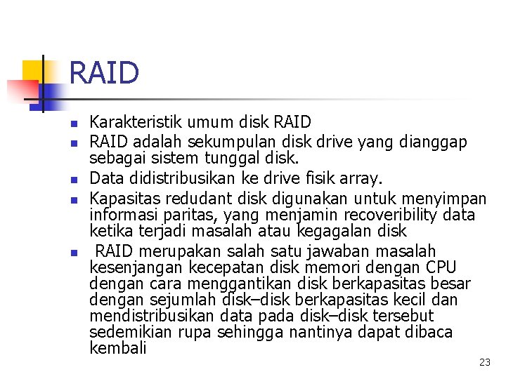 RAID n n n Karakteristik umum disk RAID adalah sekumpulan disk drive yang dianggap