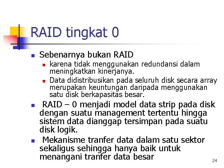 RAID tingkat 0 n Sebenarnya bukan RAID n n karena tidak menggunakan redundansi dalam