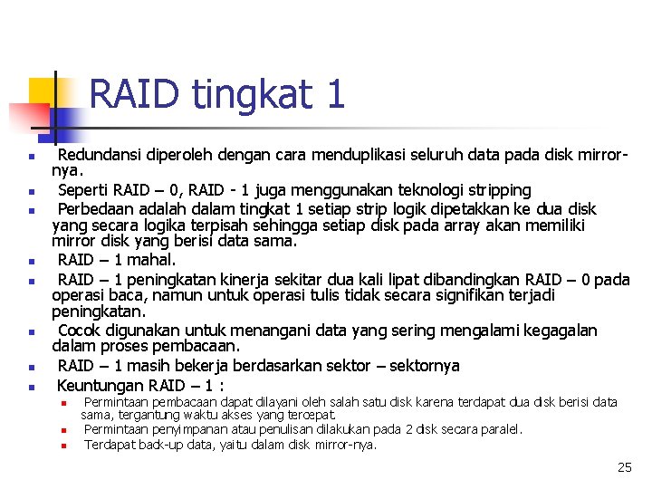 RAID tingkat 1 n n n n Redundansi diperoleh dengan cara menduplikasi seluruh data