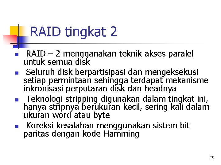 RAID tingkat 2 n n RAID – 2 mengganakan teknik akses paralel untuk semua