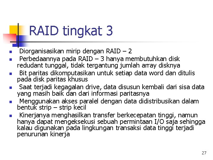RAID tingkat 3 n n n Diorganisasikan mirip dengan RAID – 2 Perbedaannya pada