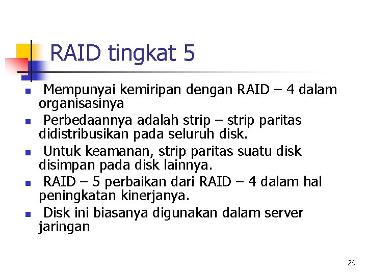 RAID tingkat 5 n n n Mempunyai kemiripan dengan RAID – 4 dalam organisasinya