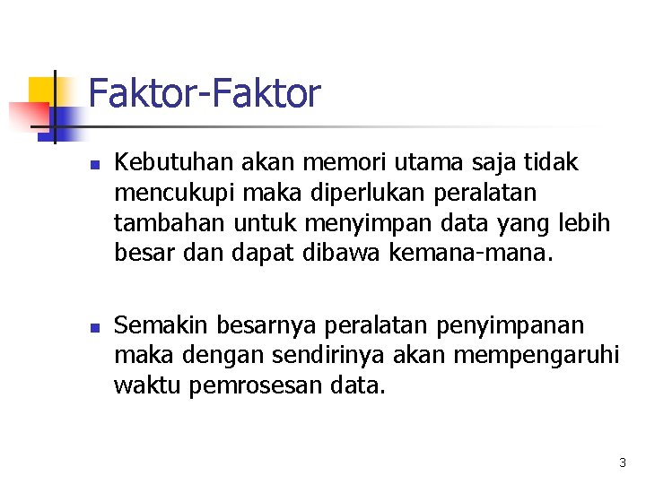 Faktor-Faktor n n Kebutuhan akan memori utama saja tidak mencukupi maka diperlukan peralatan tambahan