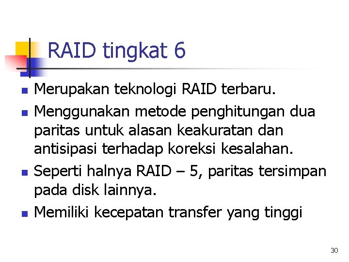RAID tingkat 6 n n Merupakan teknologi RAID terbaru. Menggunakan metode penghitungan dua paritas