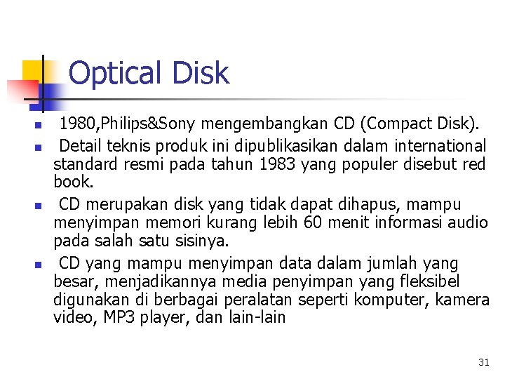 Optical Disk n n 1980, Philips&Sony mengembangkan CD (Compact Disk). Detail teknis produk ini