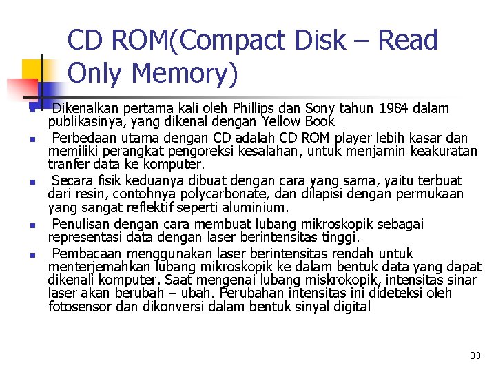 CD ROM(Compact Disk – Read Only Memory) n n n Dikenalkan pertama kali oleh