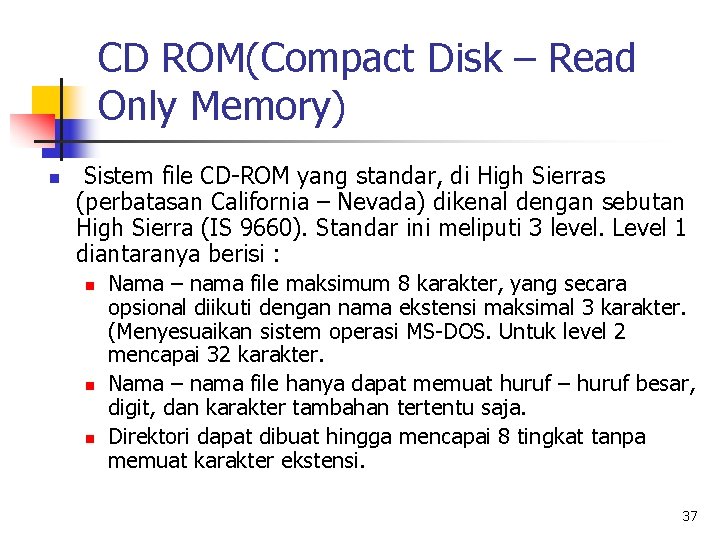 CD ROM(Compact Disk – Read Only Memory) n Sistem file CD-ROM yang standar, di
