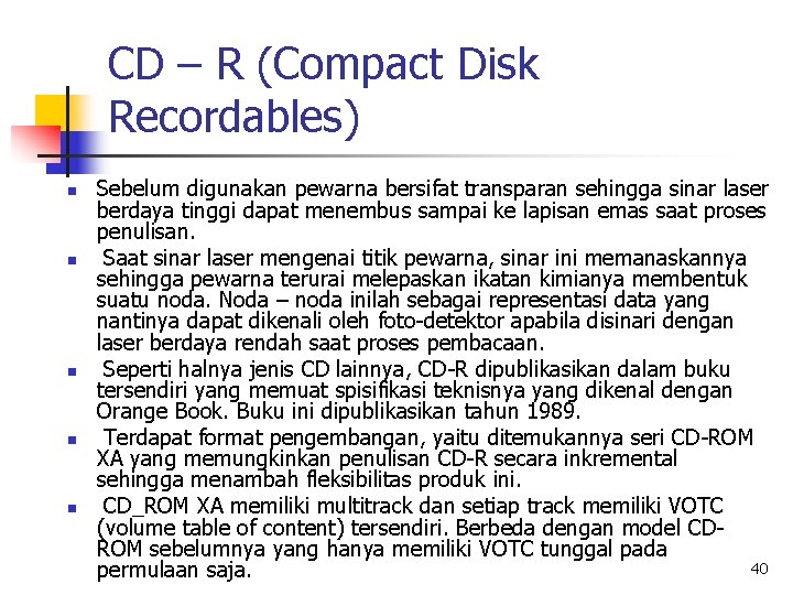 CD – R (Compact Disk Recordables) n n n Sebelum digunakan pewarna bersifat transparan