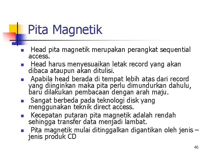 Pita Magnetik n n n Head pita magnetik merupakan perangkat sequential access. Head harus