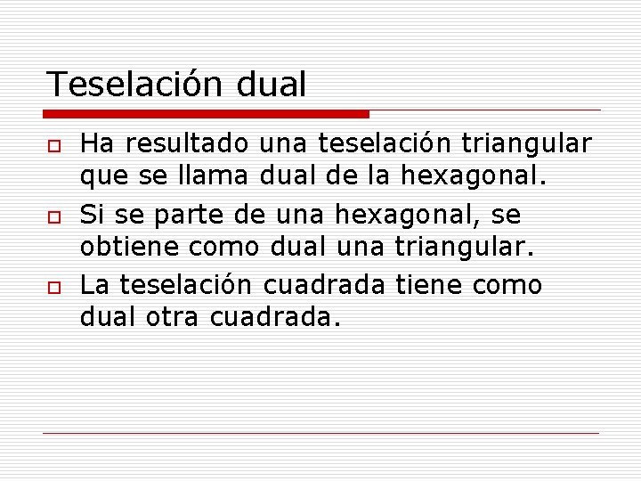 Teselación dual o o o Ha resultado una teselación triangular que se llama dual