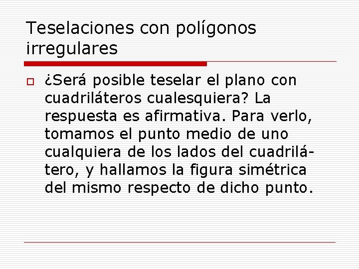 Teselaciones con polígonos irregulares o ¿Será posible teselar el plano con cuadriláteros cualesquiera? La