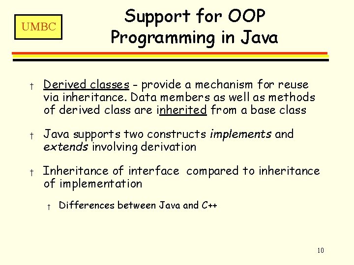 UMBC † † † Support for OOP Programming in Java Derived classes - provide