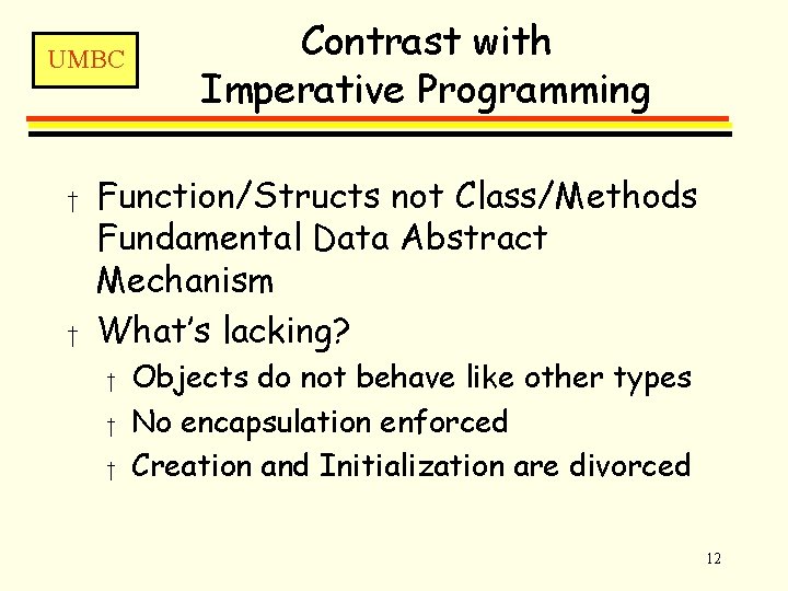 UMBC † † Contrast with Imperative Programming Function/Structs not Class/Methods Fundamental Data Abstract Mechanism