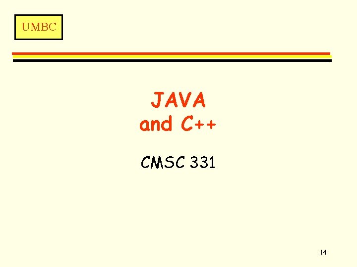 UMBC JAVA and C++ CMSC 331 14 