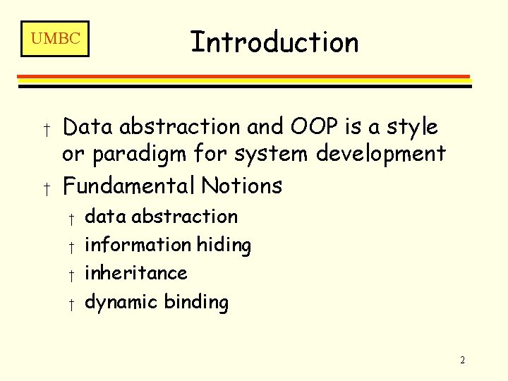 UMBC † † Introduction Data abstraction and OOP is a style or paradigm for