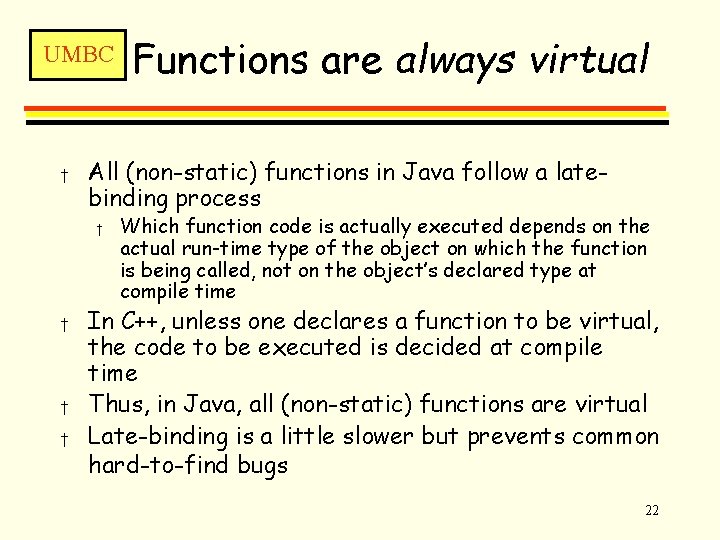 UMBC † All (non-static) functions in Java follow a latebinding process † † Functions