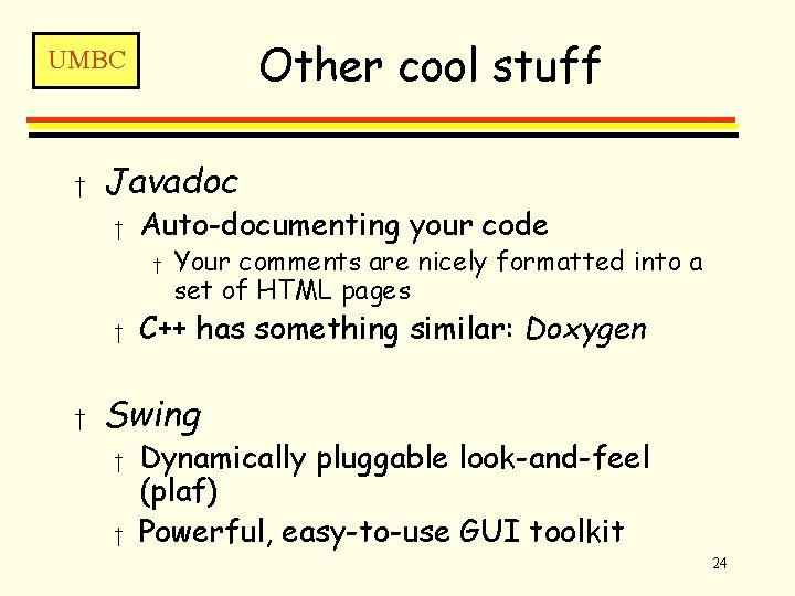 Other cool stuff UMBC † Javadoc † Auto-documenting your code † † † Your
