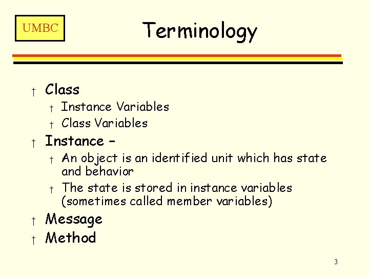 Terminology UMBC † Class † † † Instance – † † Instance Variables Class