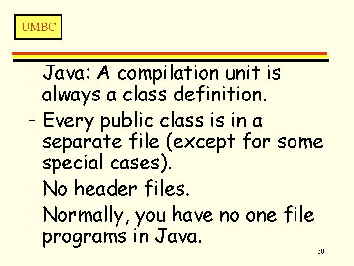 UMBC † † Java: A compilation unit is always a class definition. Every public