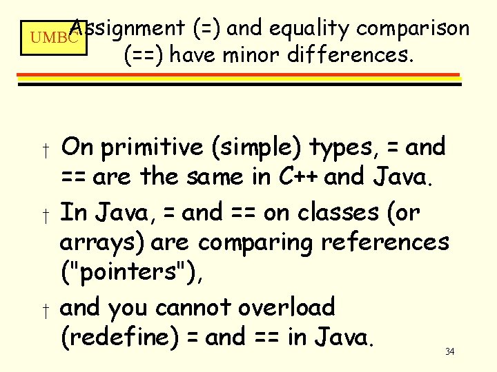 Assignment UMBC (=) and equality comparison (==) have minor differences. † † † On