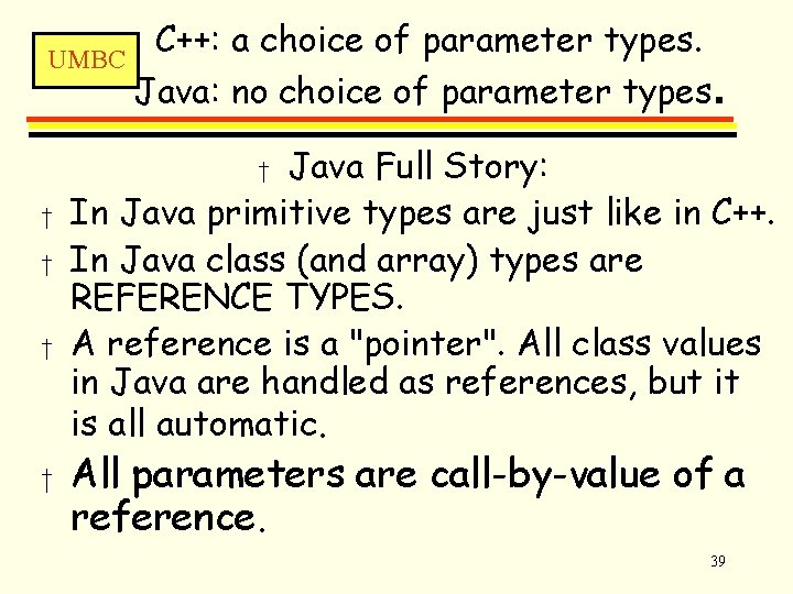 C++: a choice of parameter types. UMBC Java: no choice of parameter types. Java