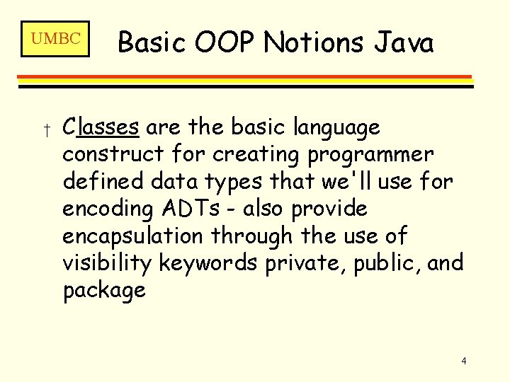 UMBC † Basic OOP Notions Java Classes are the basic language construct for creating