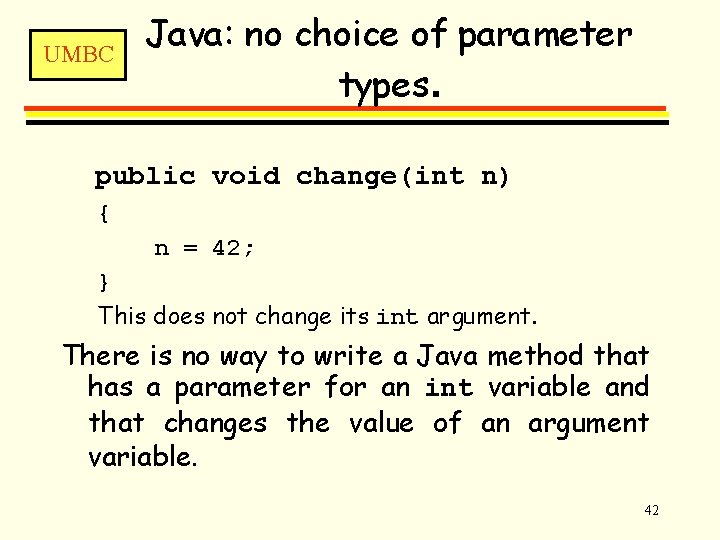 UMBC Java: no choice of parameter types. public void change(int n) { n =