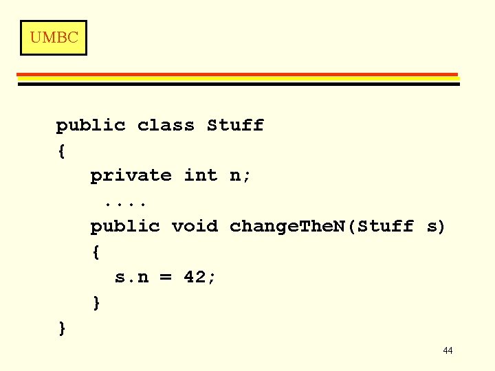 UMBC public class Stuff { private int n; . . public void change. The.
