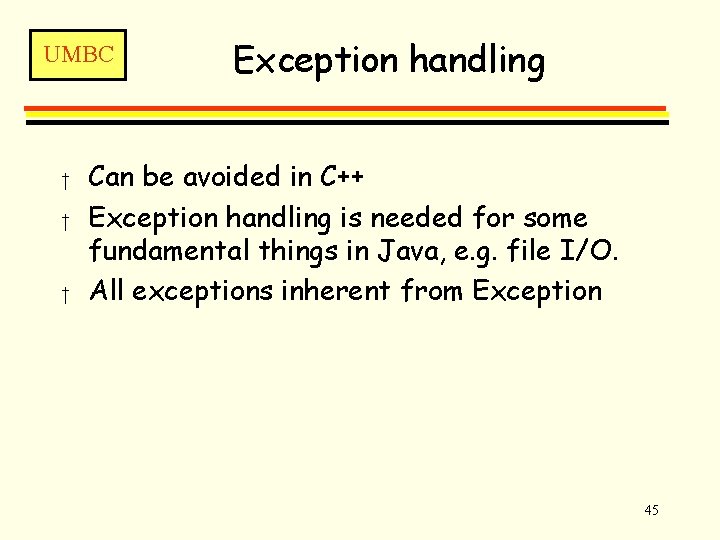 UMBC † † † Exception handling Can be avoided in C++ Exception handling is