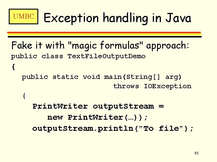 UMBC Exception handling in Java Fake it with "magic formulas" approach: public class Text.