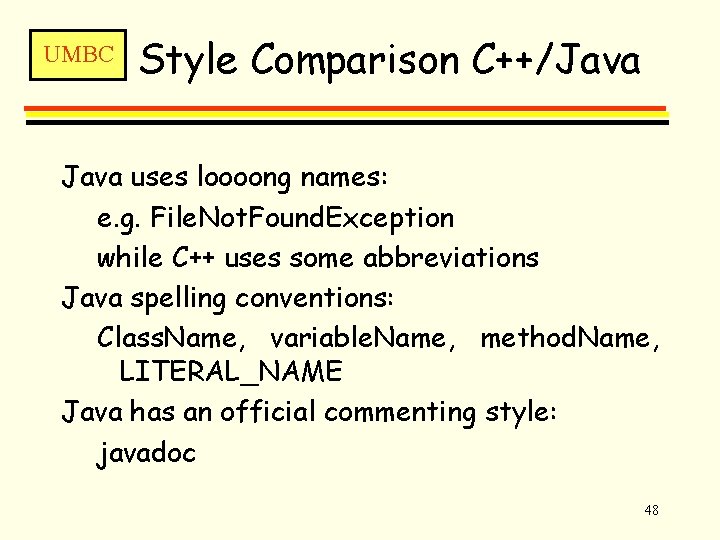 UMBC Style Comparison C++/Java uses loooong names: e. g. File. Not. Found. Exception while