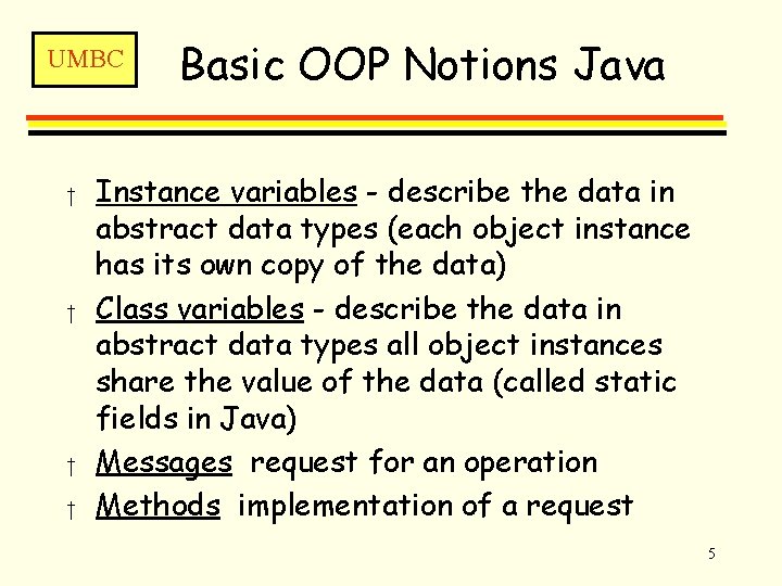 UMBC † † Basic OOP Notions Java Instance variables - describe the data in