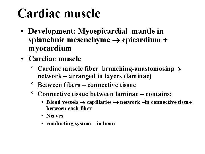 Cardiac muscle • Development: Myoepicardial mantle in splanchnic mesenchyme epicardium + myocardium • Cardiac