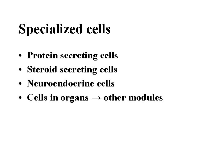 Specialized cells • • Protein secreting cells Steroid secreting cells Neuroendocrine cells Cells in